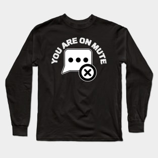 You Are On Mute Long Sleeve T-Shirt